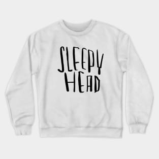 Sleepy head, for sleepyhead Crewneck Sweatshirt